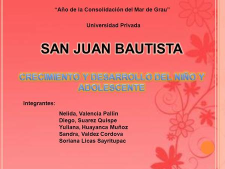 “Año de la Consolidación del Mar de Grau” Universidad Privada Integrantes: Nelida, Valencia Pallín Diego, Suarez Quispe Yuliana, Huayanca Muñoz Sandra,