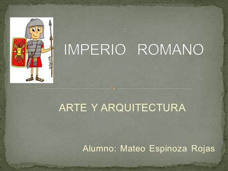 ARTE Y ARQUITECTURA Alumno: Mateo Espinoza Rojas.