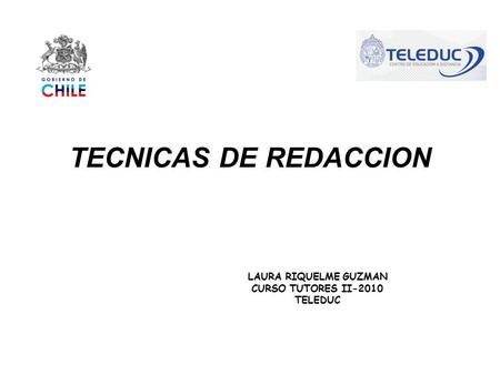 TECNICAS DE REDACCION LAURA RIQUELME GUZMAN CURSO TUTORES II-2010 TELEDUC.