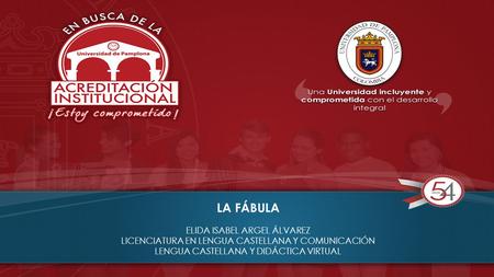 LA FÁBULA ELIDA ISABEL ARGEL ÁLVAREZ LICENCIATURA EN LENGUA CASTELLANA Y COMUNICACIÓN LENGUA CASTELLANA Y DIDÁCTICA VIRTUAL.