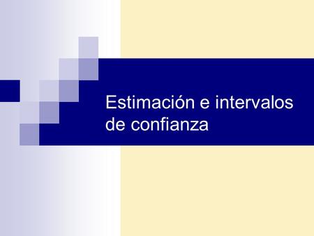 Estimación e intervalos de confianza. Estimaciones puntuales e intervalos de confianza Estimación puntual: Estadístico calculado a partir de la información.
