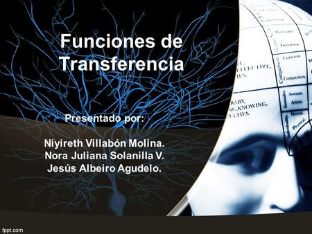 Funciones de Transferencia Presentado por: Niyireth Villabón Molina. Nora Juliana Solanilla V. Jesús Albeiro Agudelo.