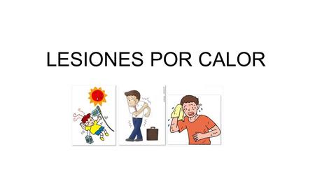 LESIONES POR CALOR. 1.TERMOSTASIS 2.TERMORREGULACIÓN 3.FALLOS EN LA TERMORREGULACIÓN 4.TRASTORNOS DEBIDOS AL CALOR - Calambres por calor - Agotamiento.