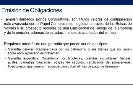 Emisión de Obligaciones También llamados Bonos Corporativos, son títulos valores de configuración más avanzada que el Papel Comercial, se negocian a través.