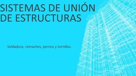 Sistemas de unión de estructuras