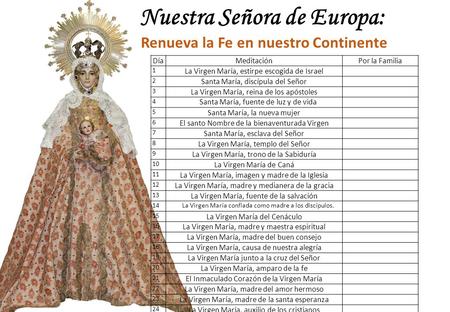 Nuestra Señora de Europa: Renueva la Fe en nuestro Continente DíaMeditaciónPor la Familia 1 La Virgen María, estirpe escogida de Israel 2 Santa María,