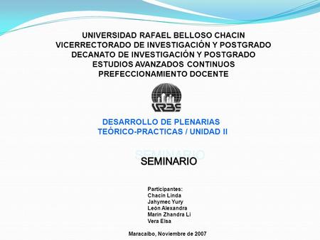 UNIVERSIDAD RAFAEL BELLOSO CHACIN VICERRECTORADO DE INVESTIGACIÓN Y POSTGRADO DECANATO DE INVESTIGACIÓN Y POSTGRADO ESTUDIOS AVANZADOS CONTINUOS PREFECCIONAMIENTO.