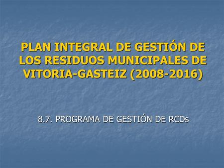 PLAN INTEGRAL DE GESTIÓN DE LOS RESIDUOS MUNICIPALES DE VITORIA-GASTEIZ ( ) 8.7. PROGRAMA DE GESTIÓN DE RCDs.