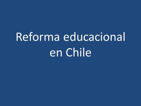 Reforma educacional en Chile. Introducción Durante la transición a la democracia, los docentes fueron afectados por el afán privatizador, esta crisis.