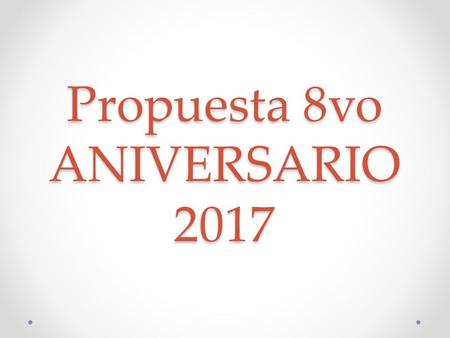 Propuesta 8vo ANIVERSARIO Recopilación 2016 Lugar: Terreno Calle Roosevelt Asistencia aprox. 150 personas.