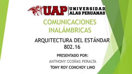 COMUNICACIONES INALÁMBRICAS PRESENTADO POR: ANTHONY CCOÑAS PERALTA TONY ROY CONCHOY LINO ARQUITECTURA DEL ESTÁNDAR