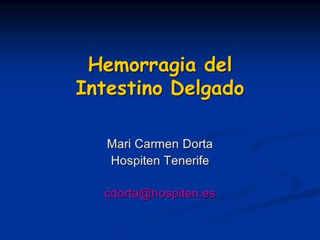 Hemorragia del Intestino Delgado Mari Carmen Dorta Hospiten Tenerife