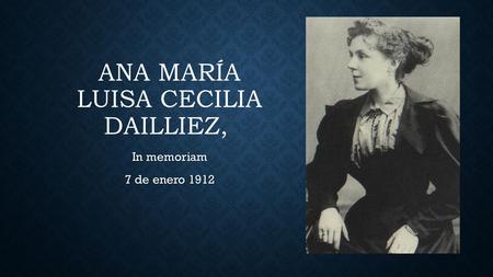 ANA MARÍA LUISA CECILIA DAILLIEZ, In memoriam 7 de enero 1912.