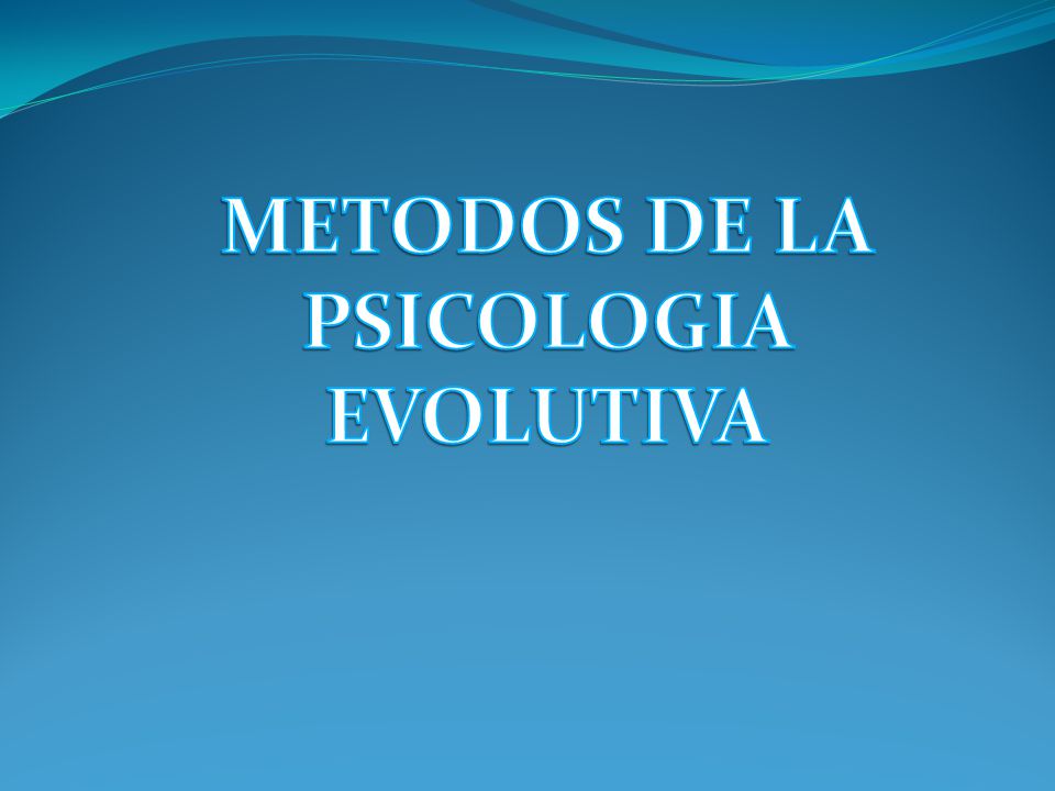 METODOS DE PSICOLOGIA EVOLUTIVA. - ppt descargar