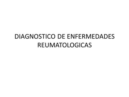DIAGNOSTICO DE ENFERMEDADES REUMATOLOGICAS.