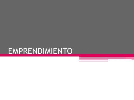 EMPRENDIMIENTO. QUÉ ES EL EMPRENDIMIENTO “Determinarse a hacer alguna cosa ardua y difícil: como una acción militar, una conquista.” La raíz del verbo.