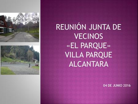 REUNIÓN JUNTA DE VECINOS «EL PARQUE» VILLA PARQUE ALCANTARA 04 DE JUNIO 2016.