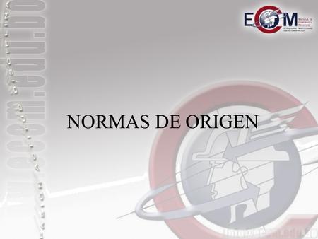 NORMAS DE ORIGEN. ACUERDOS COMERCIALES Evolución de las Negociaciones Comerciales La constante apertura de mercados que vive la economía mundial ha generado.