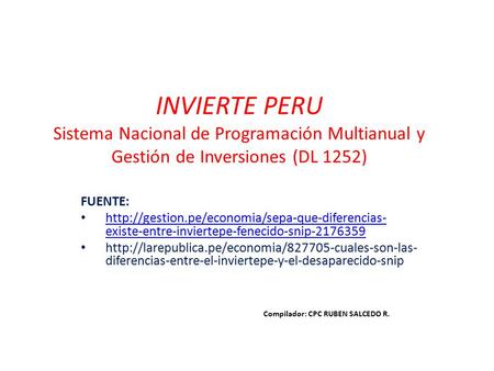 INVIERTE PERU Sistema Nacional de Programación Multianual y Gestión de Inversiones (DL 1252) FUENTE: http://gestion.pe/economia/sepa-que-diferencias-existe-entre-inviertepe-fenecido-snip-2176359.
