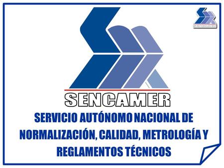 SERVICIO AUTÓNOMO NACIONAL DE NORMALIZACIÓN, CALIDAD, METROLOGÍA Y REGLAMENTOS TÉCNICOS.