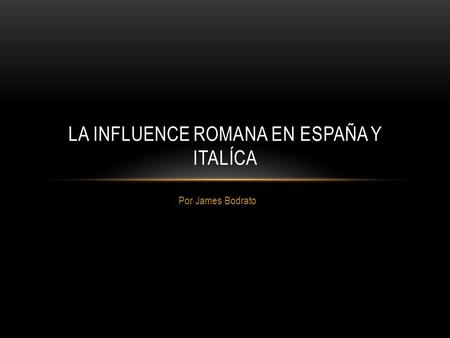 La Influence Romana en españa y Italíca