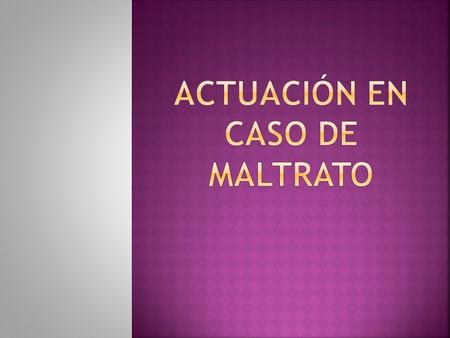 ACTUACIÓN EN CASO DE MALTRATO