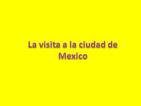 Nosotros vamos a ir la ciudad de México para practicar espanol México.