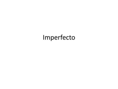 Imperfecto.