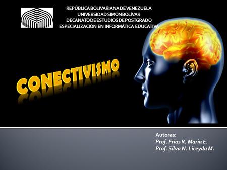 CONECTIVISMO Autoras: Prof. Frias R. Maria E.