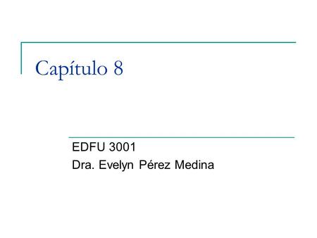 EDFU 3001 Dra. Evelyn Pérez Medina