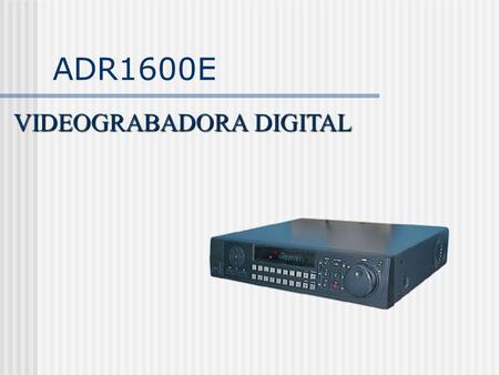                                               ADR1600E VIDEOGRABADORA DIGITAL.