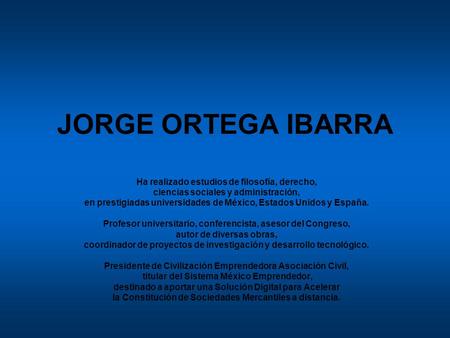 JORGE ORTEGA IBARRA Ha realizado estudios de filosofía, derecho,