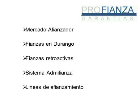 Mercado Afianzador Fianzas en Durango Fianzas retroactivas Sistema Admifianza Lineas de afianzamiento.