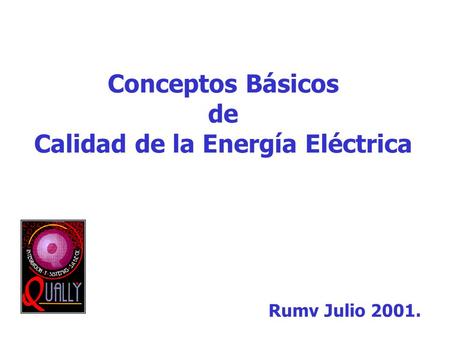 Conceptos Básicos de Calidad de la Energía Eléctrica Rumv Julio 2001.