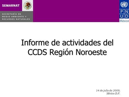 14 de julio de 2009, México D.F.. Informe de actividades del CCDS Región Noroeste.