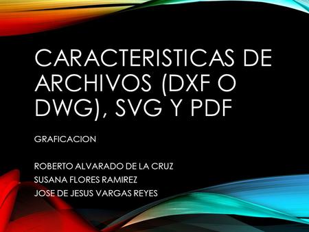 Caracteristicas de archivos (DXF o DWG), svg y pdf