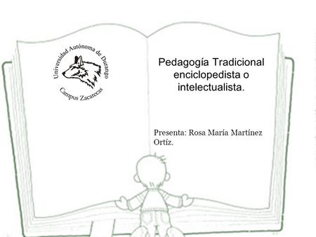 Pedagogía Tradicional enciclopedista o intelectualista.