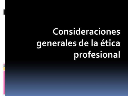 Consideraciones generales de la ética profesional