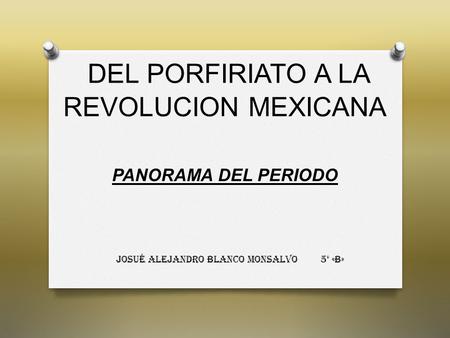 DEL PORFIRIATO A LA REVOLUCION MEXICANA