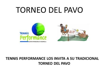 TORNEO DEL PAVO TENNIS PERFORMANCE LOS INVITA A SU TRADICIONAL TORNEO DEL PAVO.