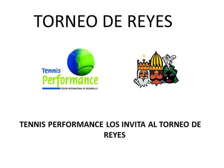 TORNEO DE REYES TENNIS PERFORMANCE LOS INVITA AL TORNEO DE REYES.