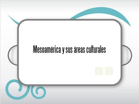 Mesoamérica y sus áreas culturales