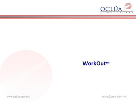 WorkOut.  Su organización se beneficiaría con WorkOut si es que actualmente sufre.