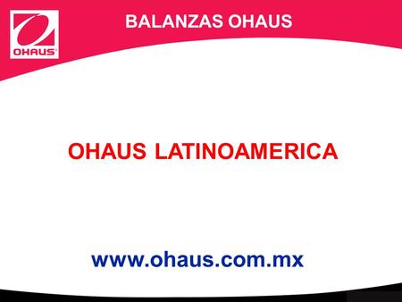 BALANZAS OHAUS OHAUS LATINOAMERICA www.ohaus.com.mx.