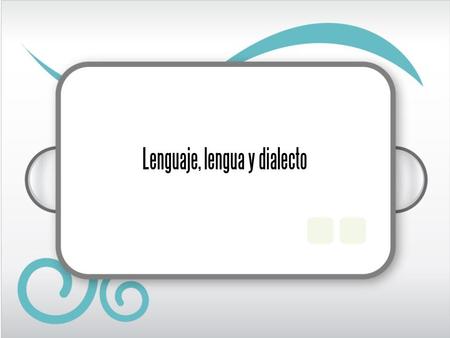 Lenguaje, lengua y dialecto