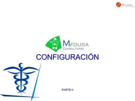 CONFIGURACIÓN PARTE III. CONFIGURACION Configuraremos la información de Médicos AHORA PROCEDEREMOS CON OTRO EJEMPLO DE CONFIGURACIÓN.