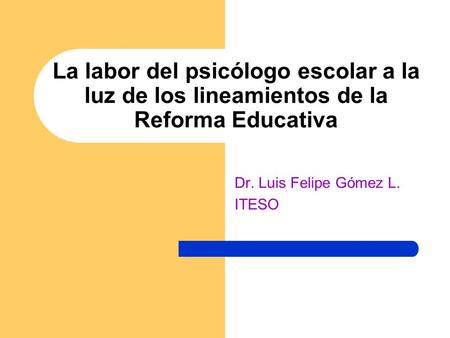 Dr. Luis Felipe Gómez L. ITESO