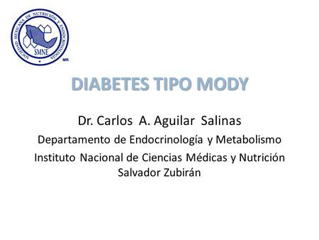 DIABETES TIPO MODY Dr. Carlos A. Aguilar Salinas