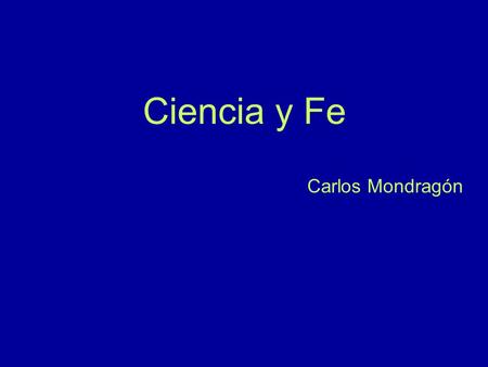 Ciencia y Fe Carlos Mondragón.