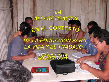 ALFABETIZACIÓN NICARAGUA Contribuir a la reducción de la pobreza, con un enfoque de equidad y desarrollo humano sostenible. Proporcionar los conocimientos.